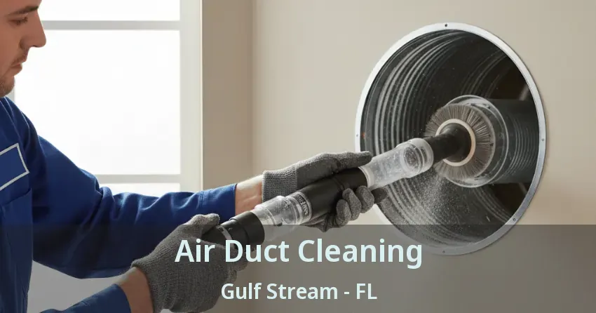 Air Duct Cleaning Gulf Stream - FL Air Duct Cleaning Gulf Stream - FL